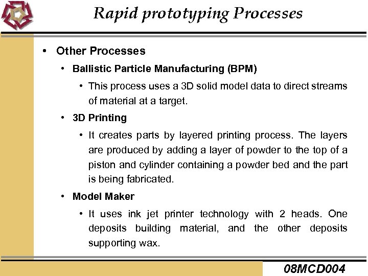 Rapid prototyping Processes • Other Processes • Ballistic Particle Manufacturing (BPM) • This process