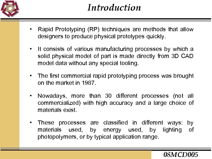 Introduction • Rapid Prototyping (RP) techniques are methods that allow designers to produce physical