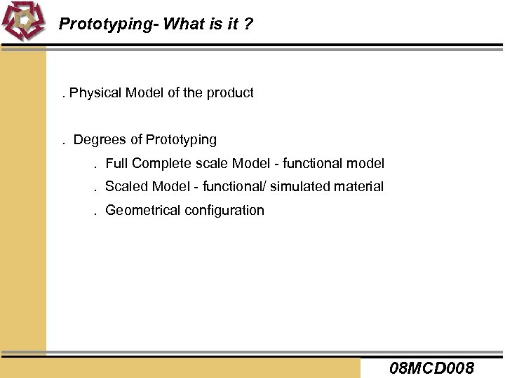 Prototyping- What is it ? . Physical Model of the product. Degrees of Prototyping.