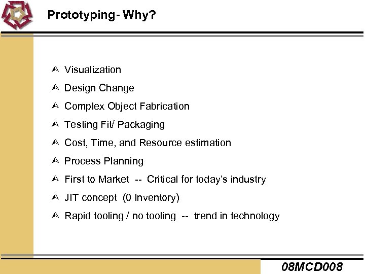 Prototyping- Why? Ù Visualization Ù Design Change Ù Complex Object Fabrication Ù Testing Fit/