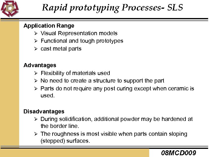 Rapid prototyping Processes- SLS Application Range Ø Visual Representation models Ø Functional and tough