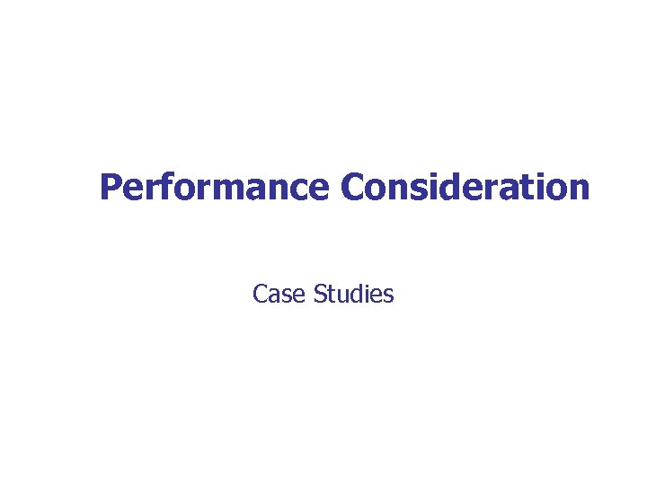Performance Consideration Case Studies 