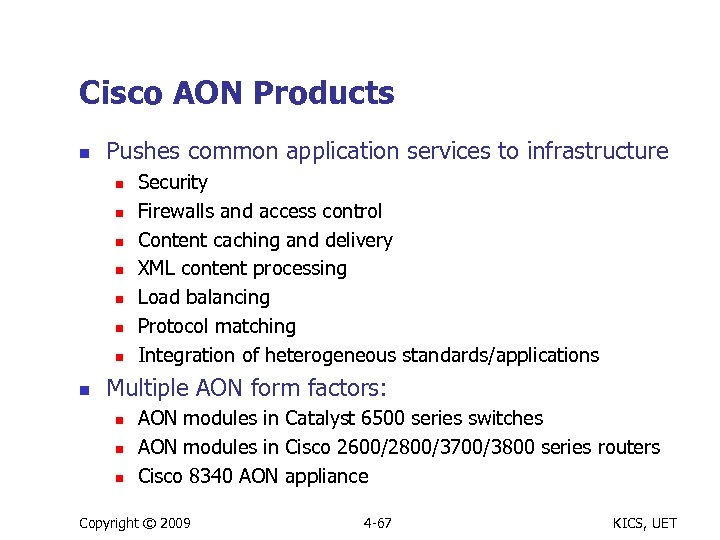 Cisco AON Products n Pushes common application services to infrastructure n n n n