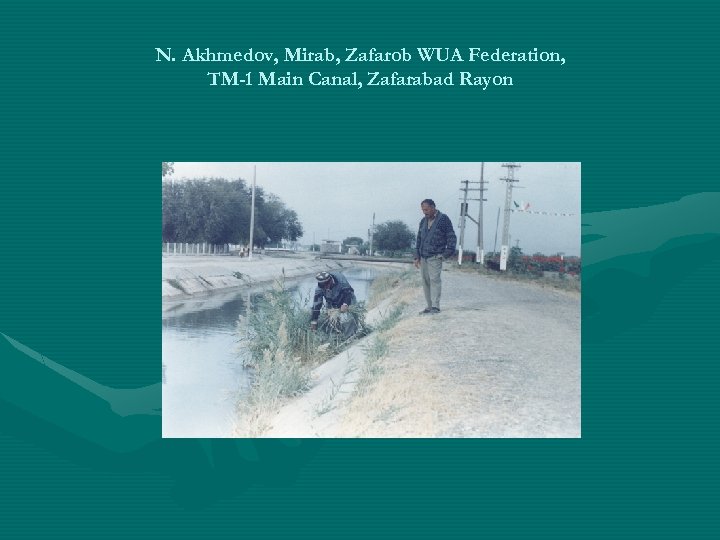 N. Akhmedov, Mirab, Zafarob WUA Federation, TM-1 Main Canal, Zafarabad Rayon 