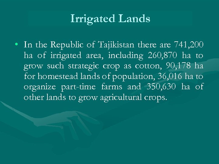 Irrigated Lands • In the Republic of Tajikistan there are 741, 200 ha of