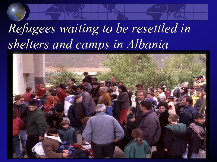 Refugees waiting to be resettled in shelters and camps in Albania 