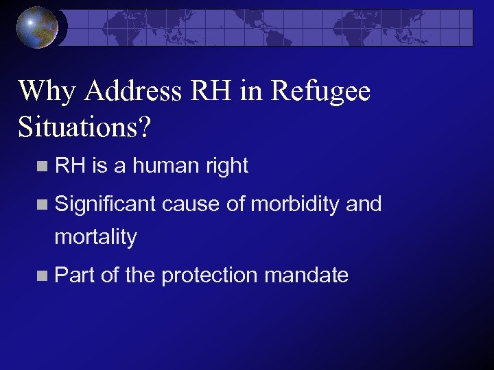 Why Address RH in Refugee Situations? n RH is a human right n Significant