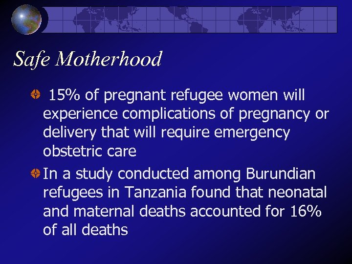 Safe Motherhood 15% of pregnant refugee women will experience complications of pregnancy or delivery