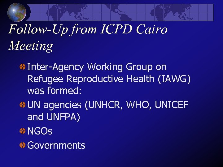 Follow-Up from ICPD Cairo Meeting Inter-Agency Working Group on Refugee Reproductive Health (IAWG) was