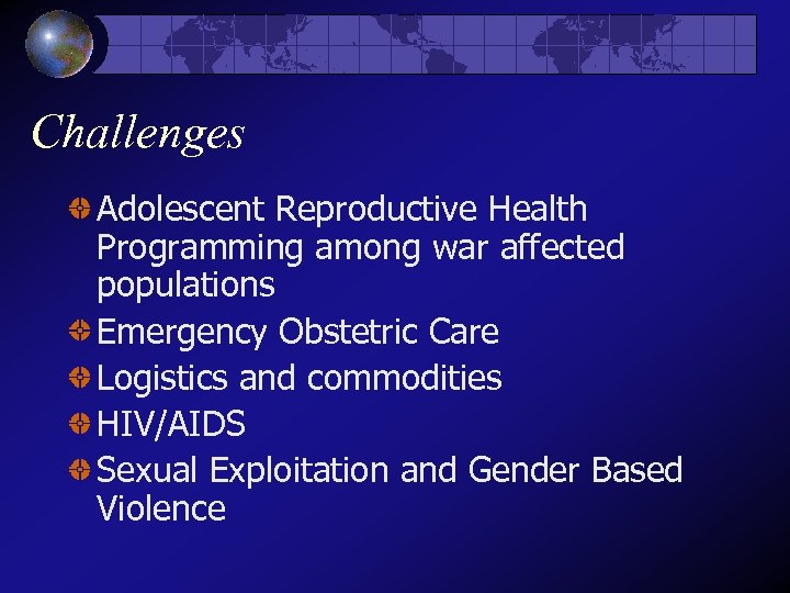 Challenges Adolescent Reproductive Health Programming among war affected populations Emergency Obstetric Care Logistics and