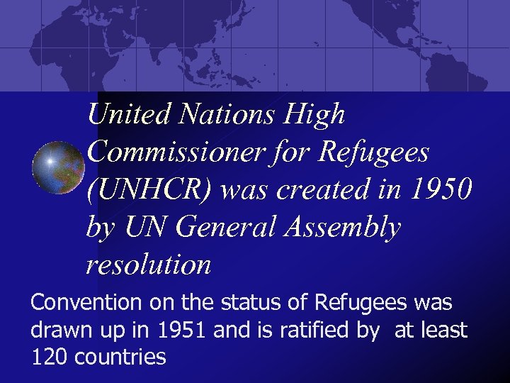 United Nations High Commissioner for Refugees (UNHCR) was created in 1950 by UN General