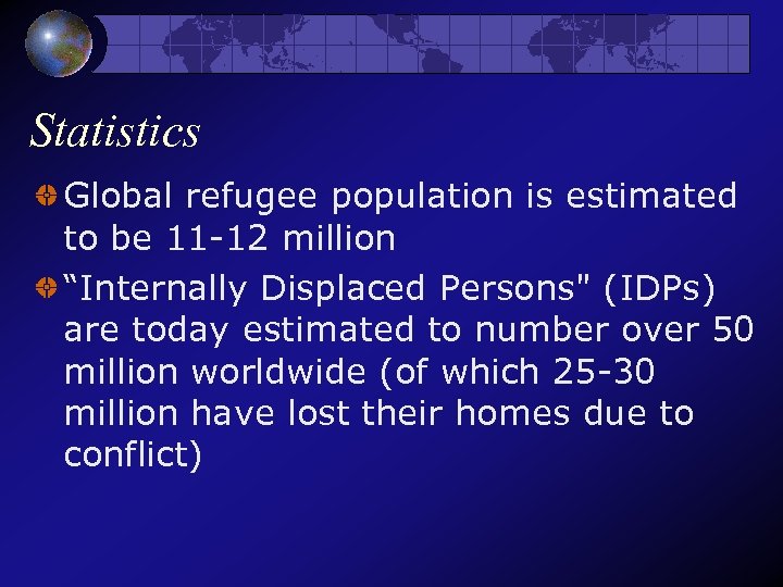 Statistics Global refugee population is estimated to be 11 -12 million “Internally Displaced Persons