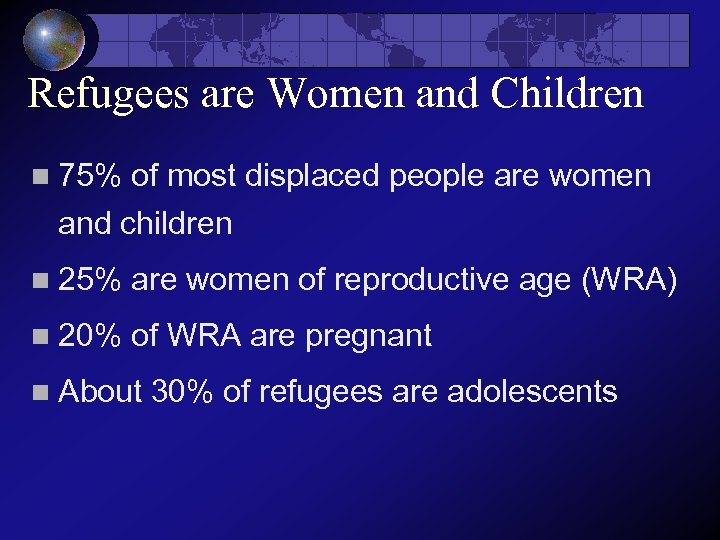 Refugees are Women and Children n 75% of most displaced people are women and
