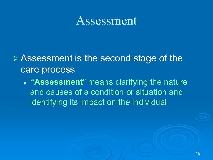 Assessment Ø Assessment is the second stage of the care process l “Assessment” means