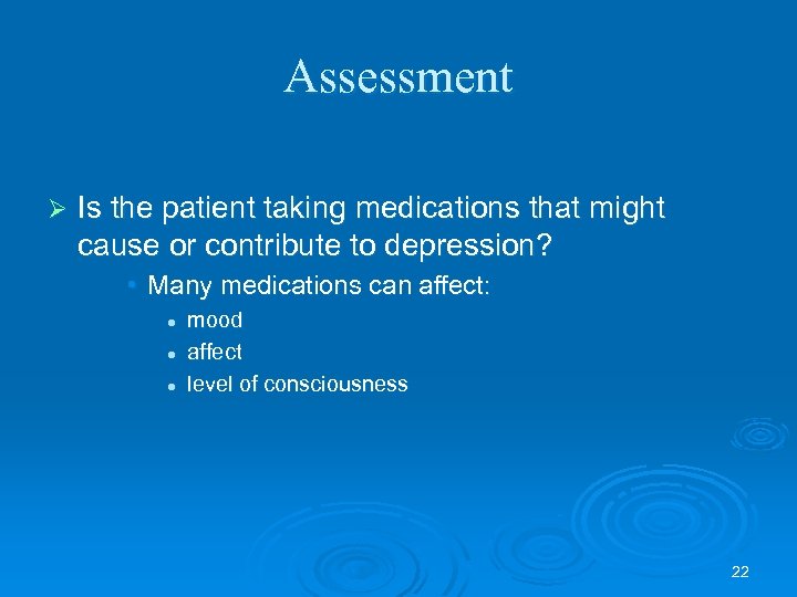 Assessment Ø Is the patient taking medications that might cause or contribute to depression?