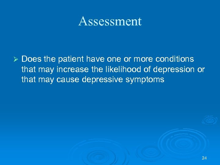 Assessment Ø Does the patient have one or more conditions that may increase the