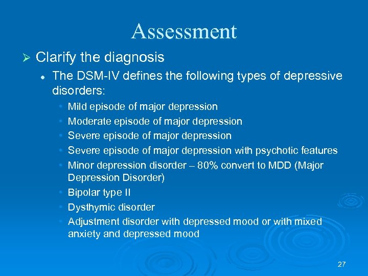 Assessment Ø Clarify the diagnosis l The DSM-IV defines the following types of depressive