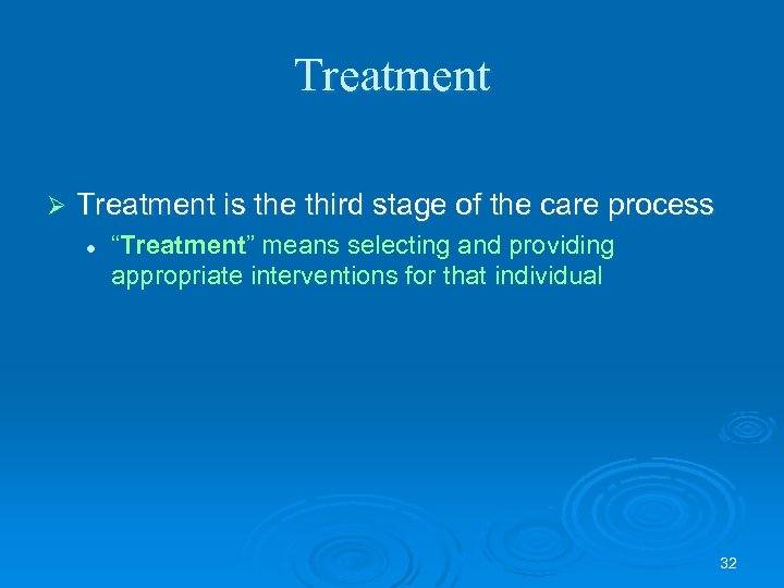 Treatment Ø Treatment is the third stage of the care process l “Treatment” means