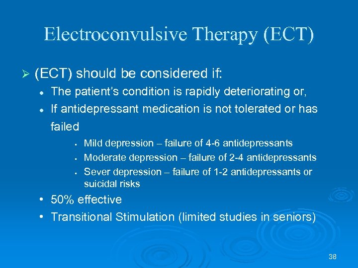 Electroconvulsive Therapy (ECT) Ø (ECT) should be considered if: l l The patient’s condition