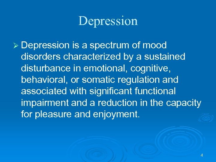 Depression Ø Depression is a spectrum of mood disorders characterized by a sustained disturbance