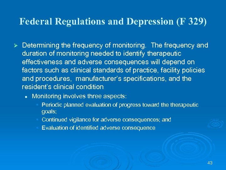 Federal Regulations and Depression (F 329) Ø Determining the frequency of monitoring. The frequency