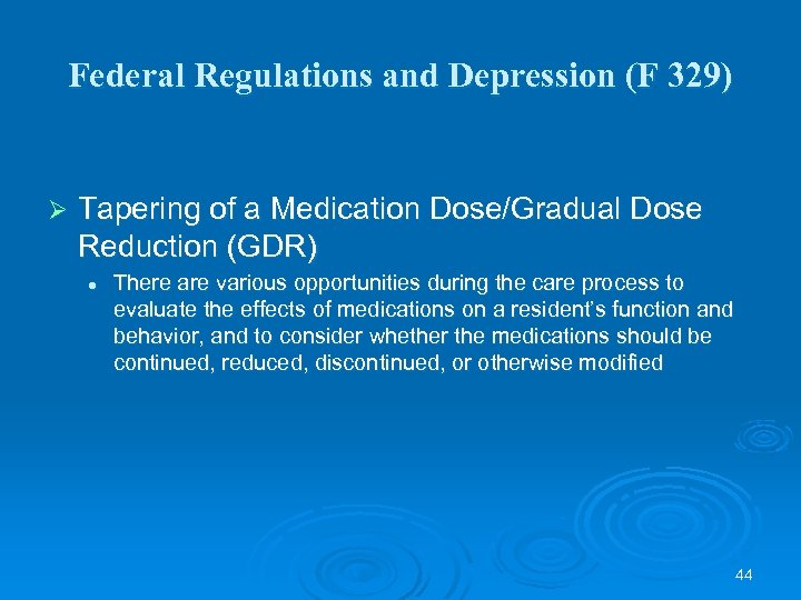 Federal Regulations and Depression (F 329) Ø Tapering of a Medication Dose/Gradual Dose Reduction