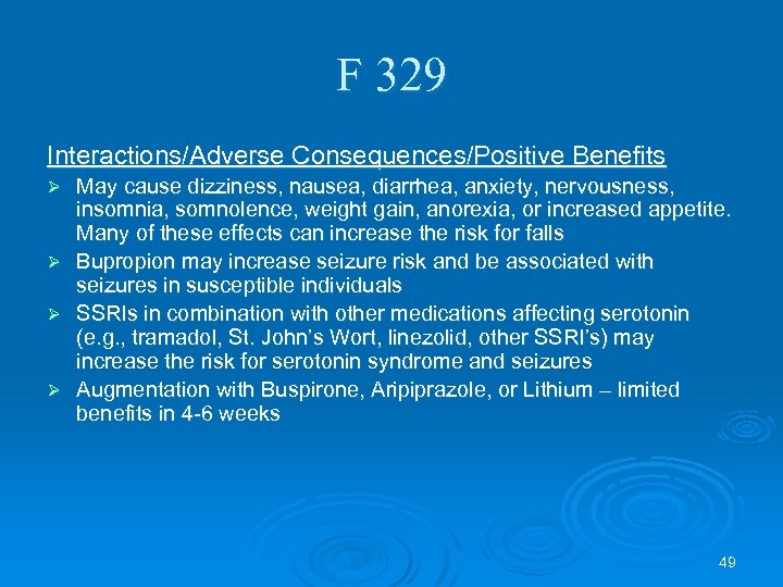 F 329 Interactions/Adverse Consequences/Positive Benefits Ø Ø May cause dizziness, nausea, diarrhea, anxiety, nervousness,