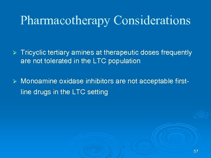 Pharmacotherapy Considerations Ø Tricyclic tertiary amines at therapeutic doses frequently are not tolerated in