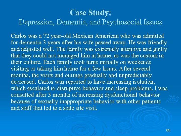 Case Study: Depression, Dementia, and Psychosocial Issues Carlos was a 72 year-old Mexican American