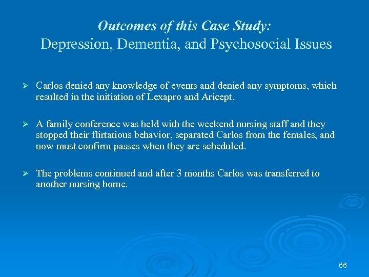 Outcomes of this Case Study: Depression, Dementia, and Psychosocial Issues Ø Carlos denied any