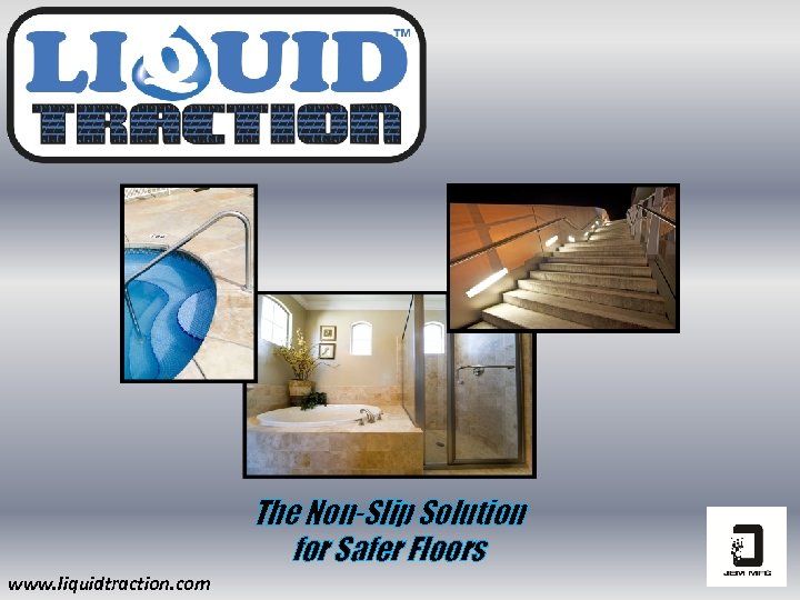The Non-Slip Solution for Safer Floors www. liquidtraction. com 