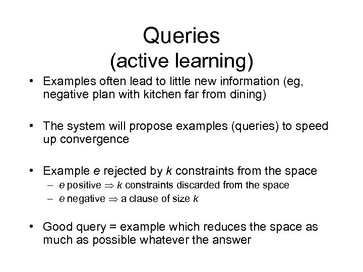 Queries (active learning) • Examples often lead to little new information (eg, negative plan