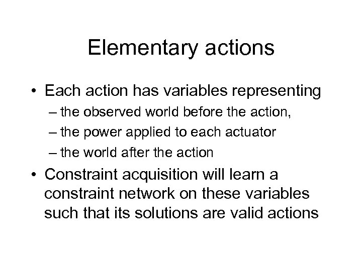 Elementary actions • Each action has variables representing – the observed world before the