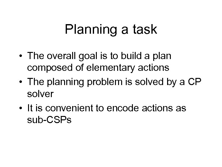 Planning a task • The overall goal is to build a plan composed of