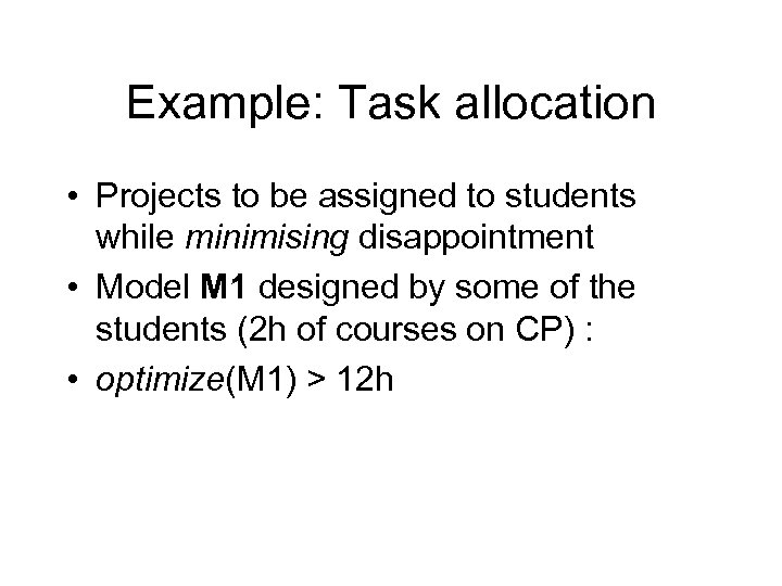 Example: Task allocation • Projects to be assigned to students while minimising disappointment •