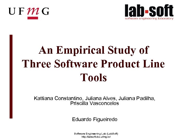 An Empirical Study of Three Software Product Line Tools Kattiana Constantino, Juliana Alves, Juliana