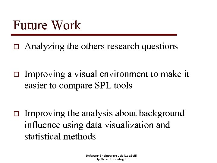 Future Work o Analyzing the others research questions o Improving a visual environment to