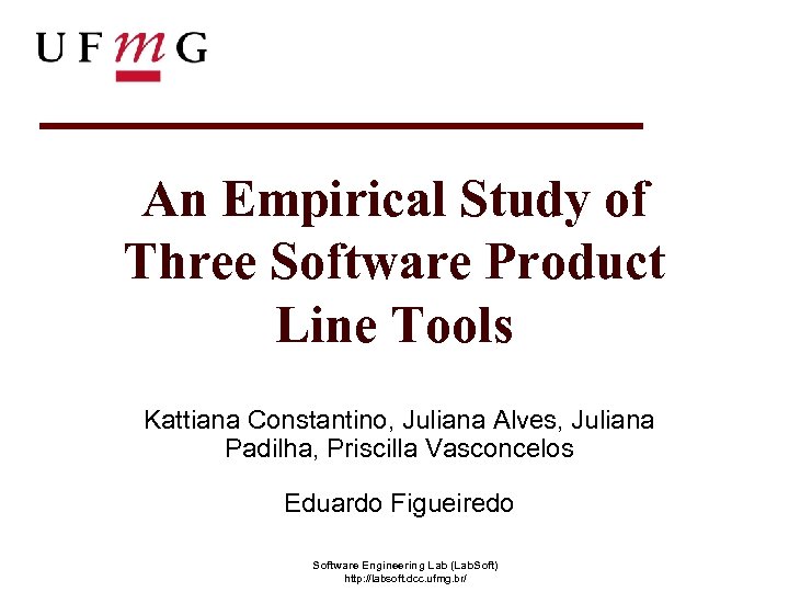 An Empirical Study of Three Software Product Line Tools Kattiana Constantino, Juliana Alves, Juliana