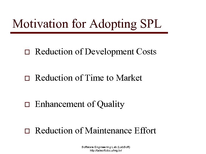 Motivation for Adopting SPL o Reduction of Development Costs o Reduction of Time to