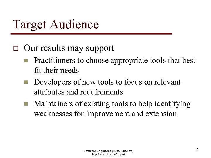 Target Audience o Our results may support n n n Practitioners to choose appropriate