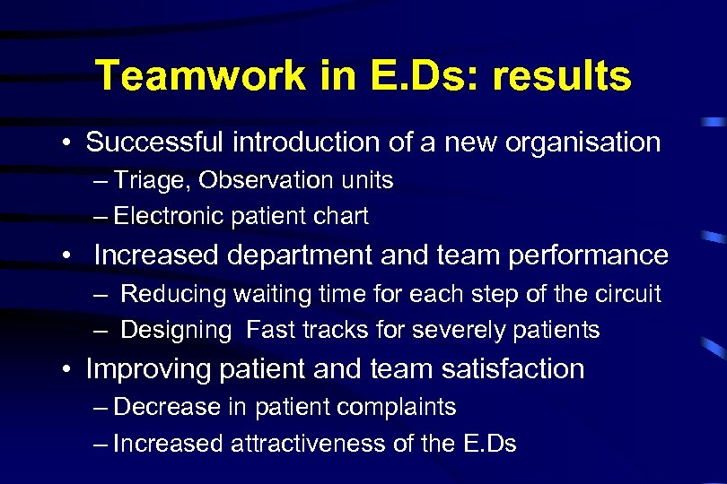 Teamwork in E. Ds: results • Successful introduction of a new organisation – Triage,