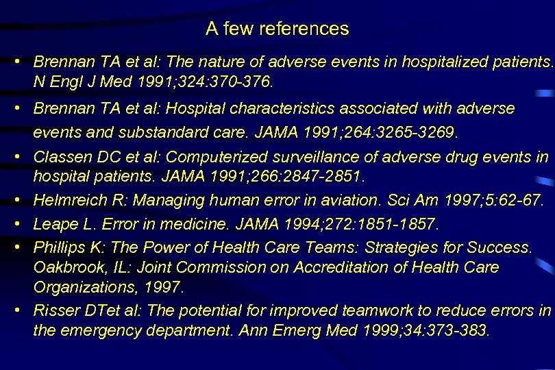 A few references • Brennan TA et al: The nature of adverse events in