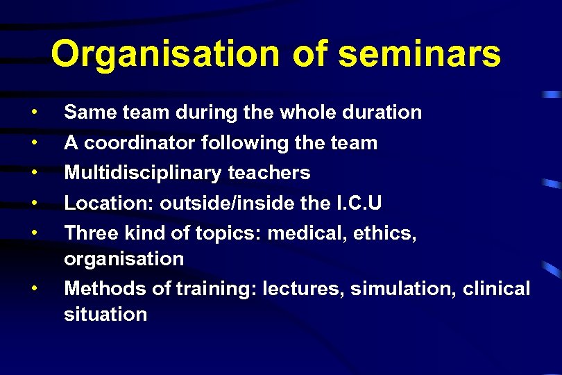 Organisation of seminars • • • Same team during the whole duration A coordinator