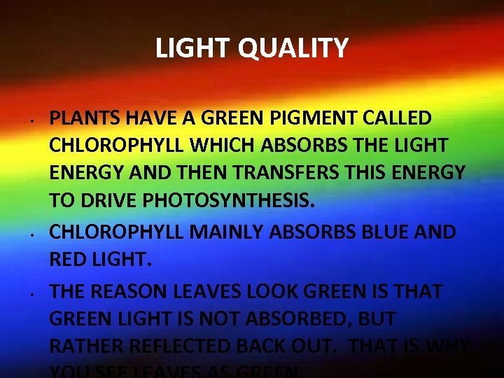 LIGHT QUALITY • • • PLANTS HAVE A GREEN PIGMENT CALLED CHLOROPHYLL WHICH ABSORBS