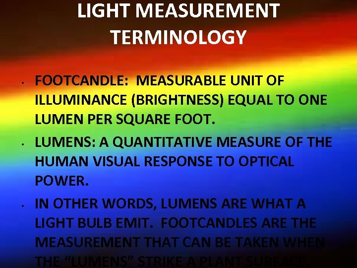LIGHT MEASUREMENT TERMINOLOGY • • • FOOTCANDLE: MEASURABLE UNIT OF ILLUMINANCE (BRIGHTNESS) EQUAL TO