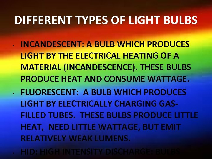 DIFFERENT TYPES OF LIGHT BULBS • • • INCANDESCENT: A BULB WHICH PRODUCES LIGHT