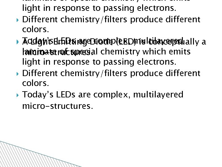 laminate of special chemistry which emits light in response to passing electrons. Different