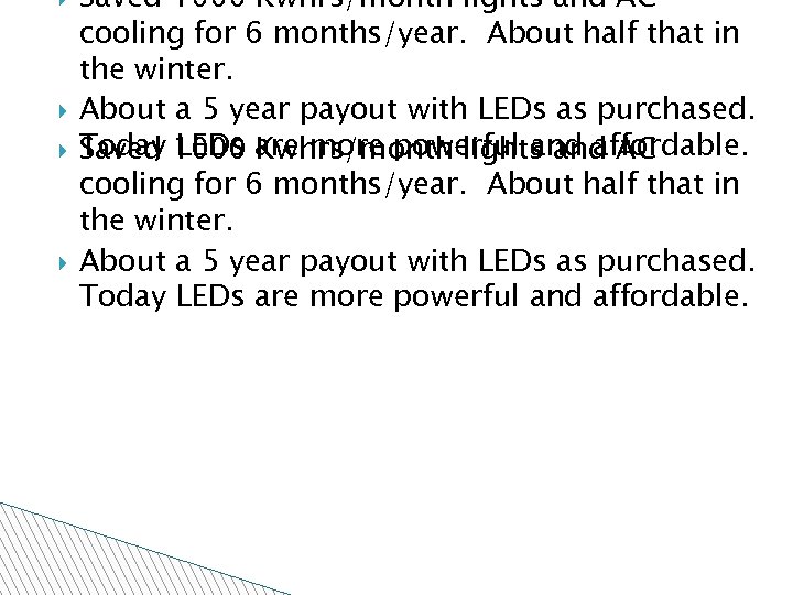  Saved 1000 Kwhrs/month lights and AC cooling for 6 months/year. About half that