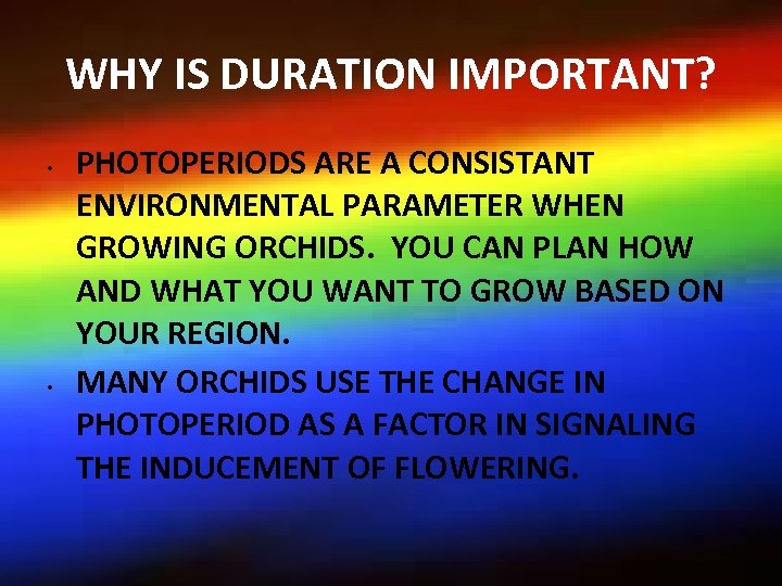 WHY IS DURATION IMPORTANT? • • PHOTOPERIODS ARE A CONSISTANT ENVIRONMENTAL PARAMETER WHEN GROWING