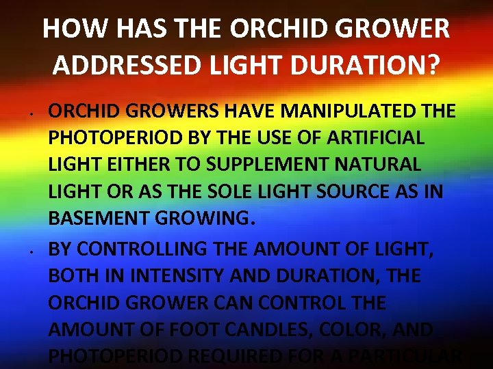 HOW HAS THE ORCHID GROWER ADDRESSED LIGHT DURATION? • • ORCHID GROWERS HAVE MANIPULATED